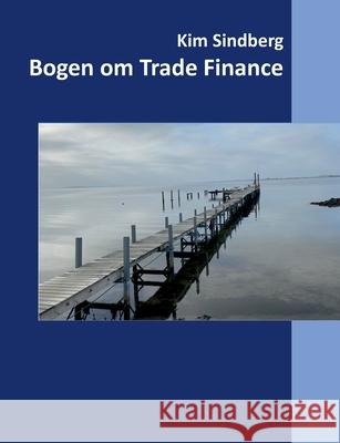 Bogen om Trade Finance Kim Sindberg 9788743045052 Books on Demand
