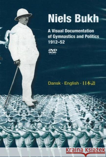 Niels Bukh DVD: A Visual Documentation of Gymnastics & Politics, 1912-52 Hans Bonde 9788763506045 Museum Tusculanum Press