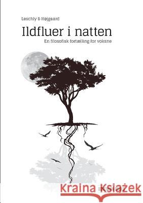 Ildfluer i natten: En filosofisk fortælling for voksne Nete Maj Højgaard, Nick Leschly Pedersen 9788771887792 Books on Demand