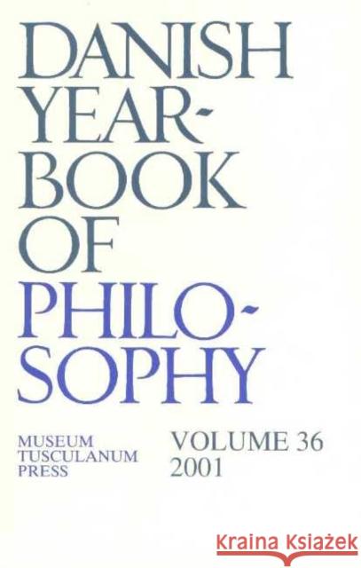Danish Yearbook of Philosophy: Volume 36 Finn Collin 9788772897714 Museum Tusculanum Press