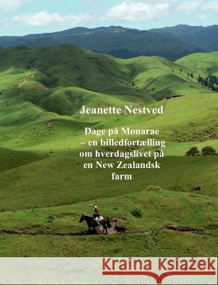 Dage på Monarae: en billedfortælling om hverdagslivet på en New Zealandsk farm Nestved, Jeanette 9788776911126 Books on Demand