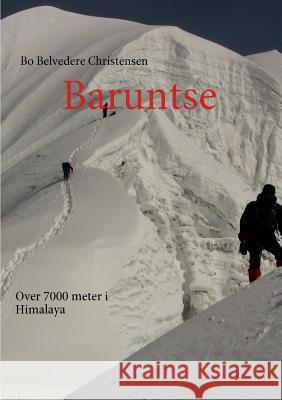 Baruntse: Over 7000 meter i Himalaya Christensen, Bo Belvedere 9788776919535 Books on Demand