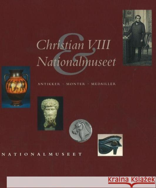 Christian VIII og Nationalmuseet  9788789438047 NATIONALMUSEET ANTIKSAMLINGEN,DENMARK