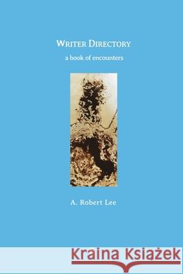 Writer Directory: A Book of Encounters A Robert Lee   9788792633460 Eyecorner Press