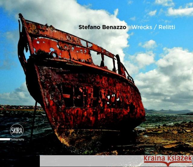 Stefano Benazzo: Wrecks: The Memory of the Sea Jean Blanchaert Stefano Benazzo 9788857234960 Skira - Berenice