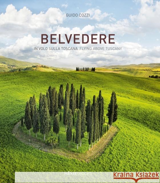 Belvedere: Flying Above Tuscany Cozzi, Guido 9788895218984 SIME Books
