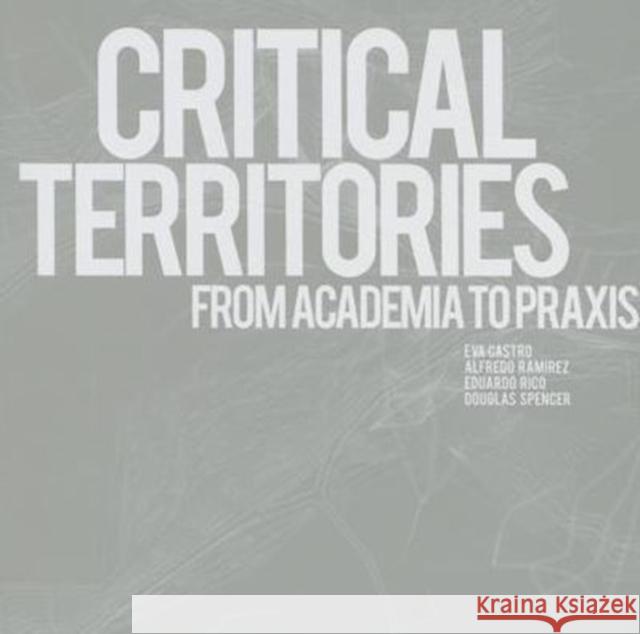 Critical Territories: From Academia to Praxis Eva Castro 9788895623375 List- Laboratorio Editoriale