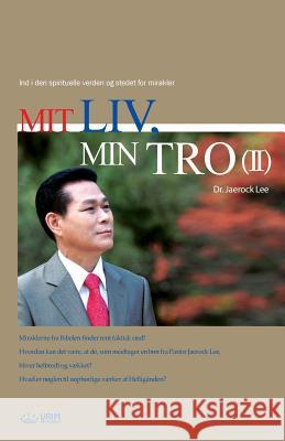 Mit Liv, Min Tro 2: My Life, My Faith 2 (Danish) Lee, Jaerock 9788975577536 Urim Books USA