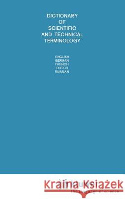 Dictionary of Scientific and Technical Terminology: English German French Dutch Russian Markov, A. S. 9789020116670 Springer