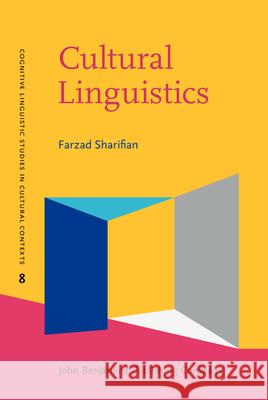 Cultural Linguistics Cultural conceptualisations and language Sharifian, Farzad (Monash University) 9789027204110 Cognitive Linguistic Studies in Cultural Cont