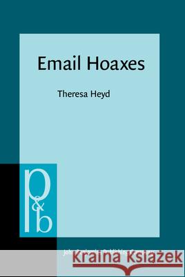 Email Hoaxes: Form, Function, Genre Ecology Theresa Heyd 9789027254184 John Benjamins Publishing Co