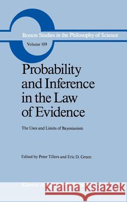 Probability and Inference in the Law of Evidence: The Uses and Limits of Bayesianism Tillers, Peter 9789027726896 Springer