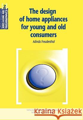 The Design of Home Appliances for Young and Old Consumers Adinda Freudenthal A. Freudenthal 9789040717550 Delft University Press
