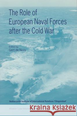 The Role of European Naval Forces After the Cold War de Nooy 9789041102270 Kluwer Law International