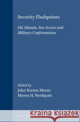 Security Flashpoints: Oil, Islands, Sea Access and Military Confrontation Myron H. Nordquist Nordquist                                J. N. Moore 9789041110565 Kluwer Law International