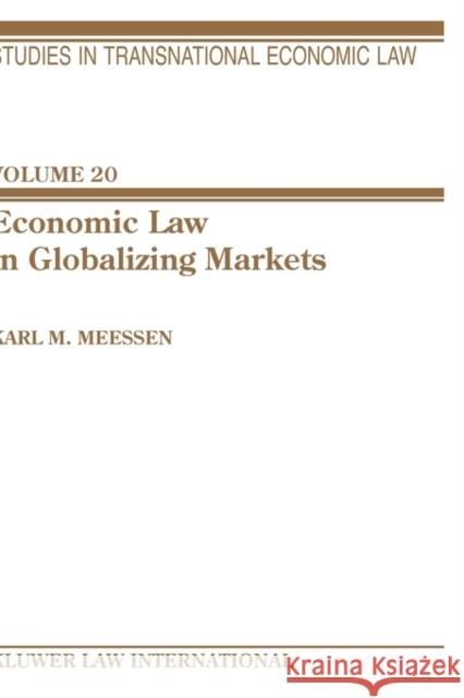 Economic Law in Globalizing Markets Meessen, Karl M. 9789041121127 Kluwer Law International
