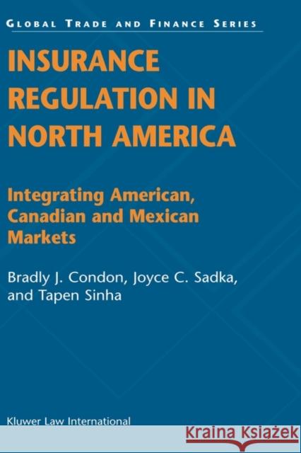 Insurance Regulation in North America: Integrating American, Canadian and Mexican Markets Condon, Bradly J. 9789041122261 Kluwer Law International