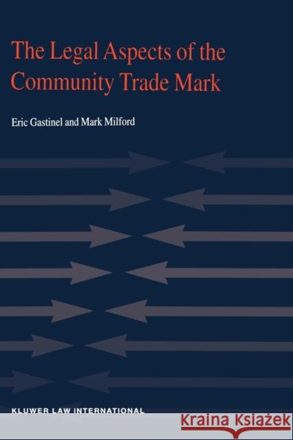 The Legal Aspects of Community Trade Mark Gastinel, Eric 9789041198310 Kluwer Law International