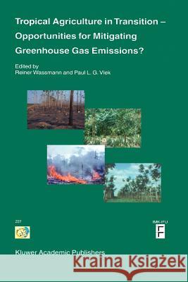 Tropical Agriculture in Transition -- Opportunities for Mitigating Greenhouse Gas Emissions? Reiner Wassmann Paul L. G. Vlek 9789048163410 Not Avail