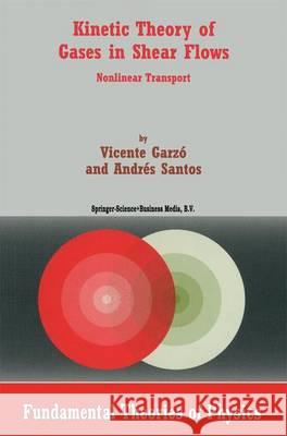 Kinetic Theory of Gases in Shear Flows: Nonlinear Transport Garzó, Vicente 9789048163472 Not Avail
