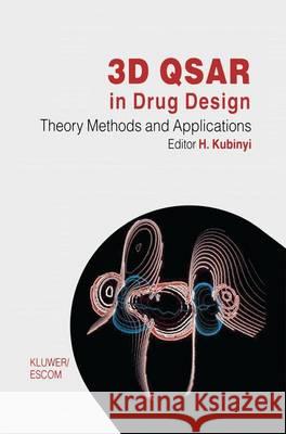 3D Qsar in Drug Design: Volume 1: Theory Methods and Applications Kubinyi, Hugo 9789048185276 Not Avail