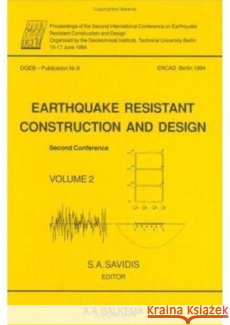 Earthquake Resistant Construction and Design II, Volume 2: Proceedings of the Second International Conference, Berlin, 15-17 June 1994, 2 Volumes Savidis, S. a. 9789054103943 Taylor & Francis