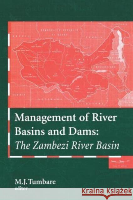 Management of River Basins and Dams: The Zambezi River Basin Tumbare, M. J. 9789054104902 Taylor & Francis