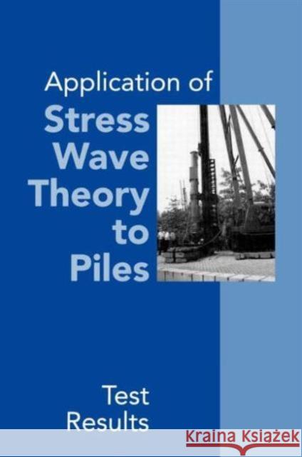 Application of Stress Wave Theory to Piles: Test Results: Proceedings of the 14th International Conference on the Application of Stress-Wave Theory to Barends, Frans B. J. 9789054108467 Taylor & Francis