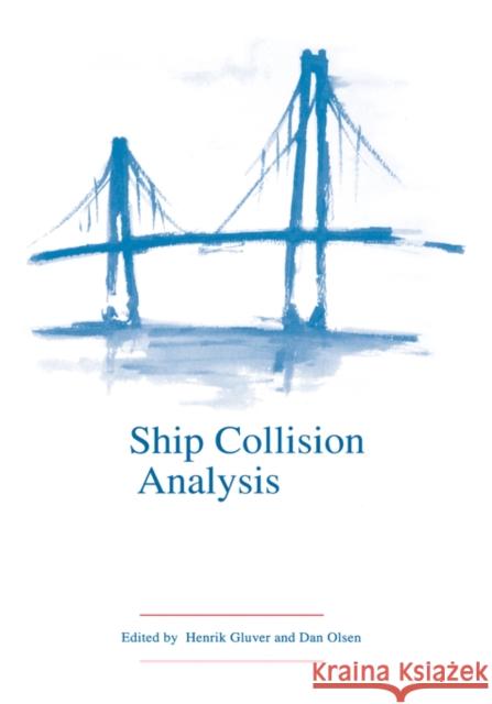 Ship Collision Analysis: Proceedings of the international symposium on advances in ship collision analysis, Copenhagen, Denmark, 10-13 May 1998 Gluver, Henrik 9789054109624 Taylor & Francis