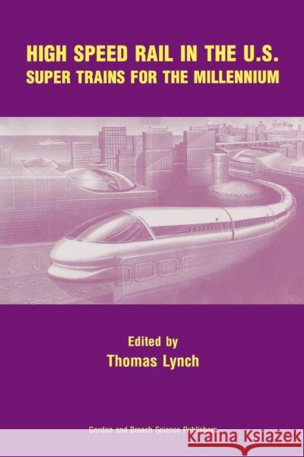 High Speed Rail in the US: Super Trains for the Millennium Lynch, Thomas 9789056996062 Taylor & Francis
