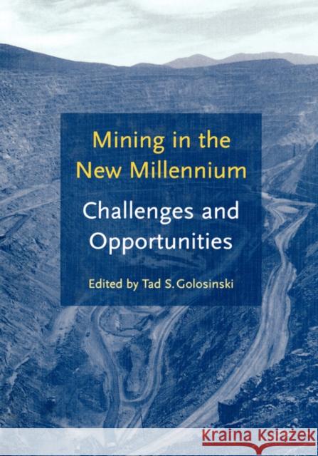 Mining in the New Millennium - Challenges and Opportunities T.S. Golosinski T.S. Golosinski  9789058091802 Taylor & Francis