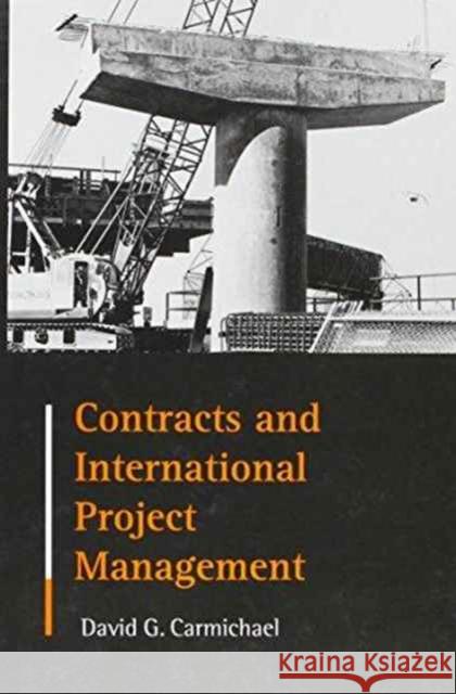 Contracts and International Project Management D.G. Carmichael D.G. Carmichael  9789058093240 Taylor & Francis