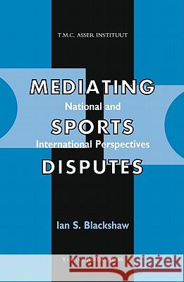 Mediating Sports Disputes: National and International Perspectives Blackshaw, Ian S. 9789067041461 ASSER PRESS