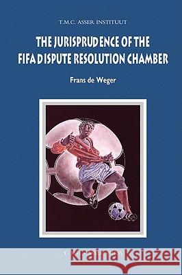 The Jurisprudence of the FIFA Dispute Resolution Chamber Frans D 9789067042710 Asser Press