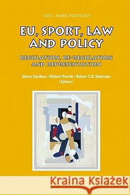 EU, Sport, Law and Policy: Regulation, Re-Regulation and Representation Gardiner, Simon 9789067042925 T.M.C. Asser Press