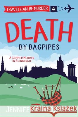 Death by Bagpipes: A Summer Murder in Edinburgh Jennifer S. Alderson 9789083001180 Traveling Life Press