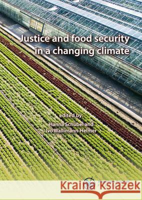 Justice and food security in a changing climate: 2021 Hanna Schubel Ivo Walliman-Helmer  9789086863624 Wageningen Academic Publishers