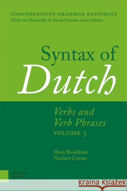 Syntax of Dutch: Verbs and Verb Phrases. Volume 3 Hans Broekhuis Norbert Corver 9789089647320 Amsterdam University Press