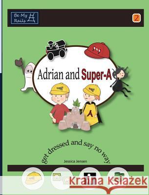 Adrian and Super-A Get Dressed and Say No Way Jessica Jensen   9789198224818 Be My Rails Publishing