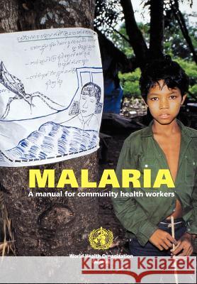 Malaria: A manual for community health workers World Health Organization 9789241544917 World Health Organization