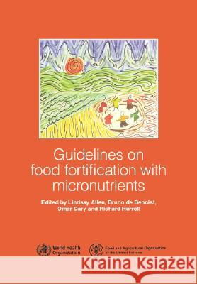 Guidelines on Food Fortification with Micronutrients Lindsay Allen Who                                      Fao 9789241594011 World Health Organization
