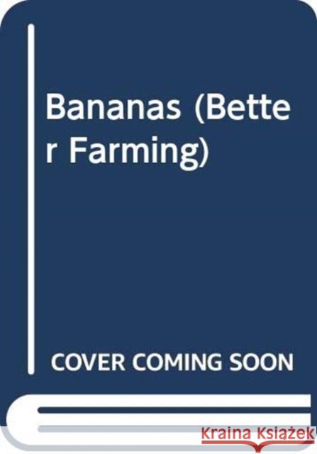 Bananas (Better Farming) Food and Agriculture Organization of the   9789251001493 Food & Agriculture Organization of the United