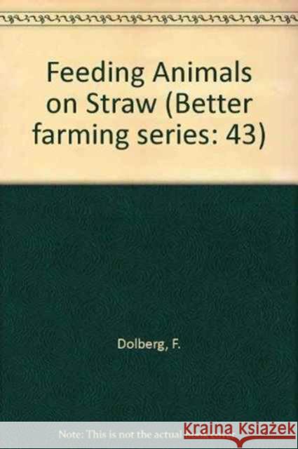 Feeding Animals on Straw : Better farming series 43  9789251036198 FOOD & AGRICULTURE ORGANIZATION OF THE UNITED