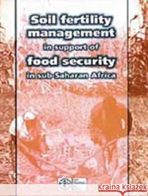 Soil Fertility Management in Support of Food Security in Sub-Saharan Africa Hans Schiere 9789251045633 Food & Agriculture Organization of the UN (FA