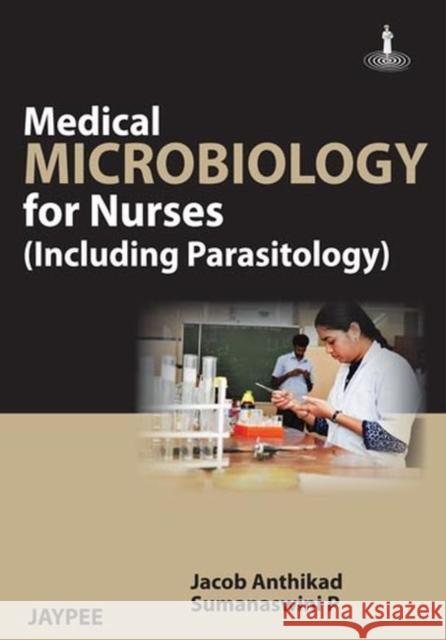 Medical Microbiology for Nurses (Including Parasitology) Anthikad, Jacob 9789350902790 Jp Medical Ltd