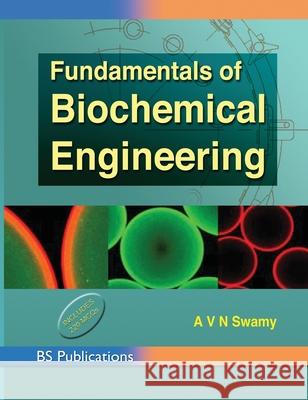 Fundamentals of Biochemical Engineering A V N Swamy 9789352300129 BS Publications