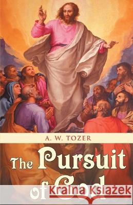 The Pursuit of God A W Tozer   9789355223371 Classy Publishing