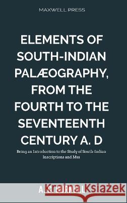 Elements of South-Indian Palæography, Burnell, A. C. 9789355280978 Maxwell Press