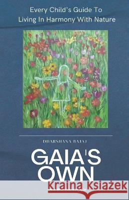 Gaia's Own: Every Child's Guide To Living In Harmony With Nature Pushpanath Krishnamurthy Dharshana Bajaj  9789356594821 Dharshana Bajaj