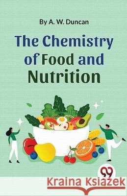 The Chemistry Of Food And Nutrition A W Duncan   9789357488648 Double 9 Books